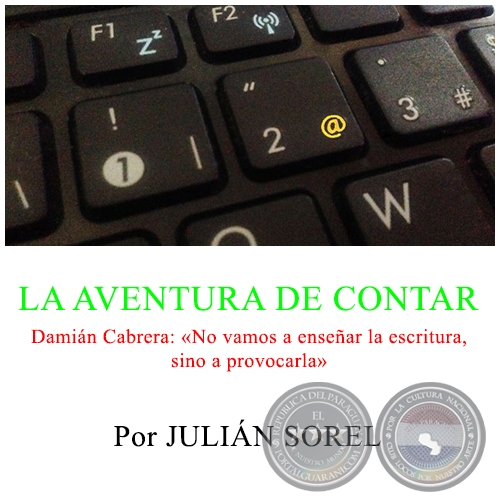 LA AVENTURA DE CONTAR - Damián Cabrera: «No vamos a enseñar la escritura, sino a provocarla» - Domingo, 06 de Marzo de 2016 